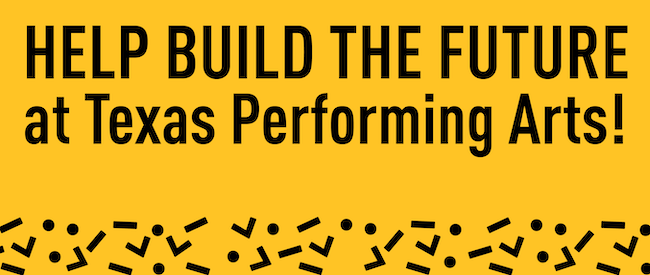Help Build the Future at Texas Performing Arts