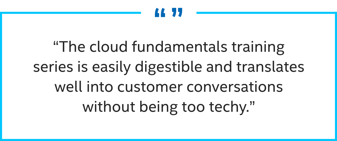 Quote - The cloud fundamentals training series is easily digestible and translates well into customer conversations without being too techy.