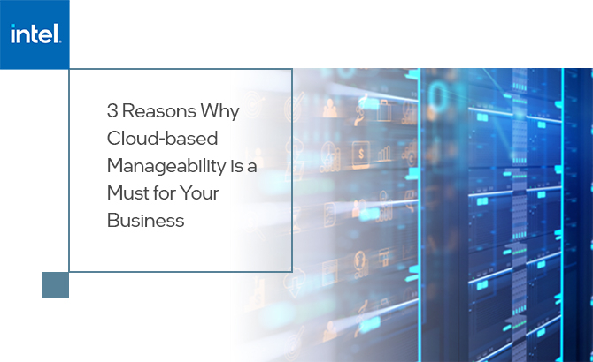 3 Reasons Why Cloud-based Manageability is a Must for Your Business