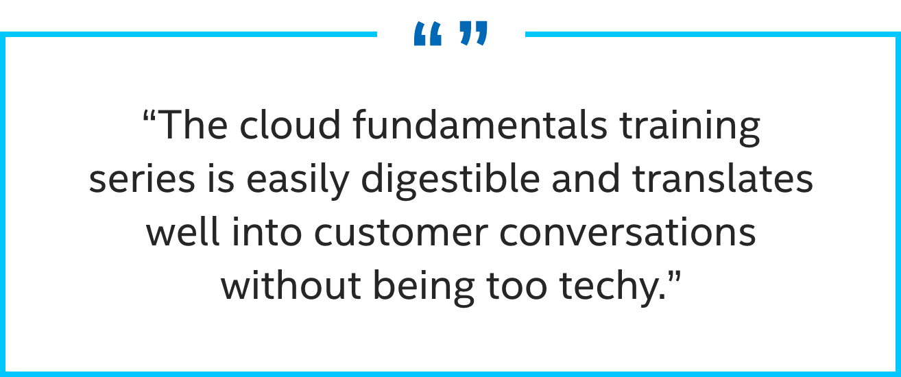 Quote - The cloud fundamentals training series is easily digestible and translates well into customer conversations without being too techy.