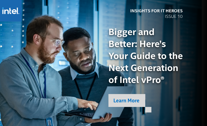 Bigger and Better: Here's Your Guide to the Next Generation of Intel vPro®