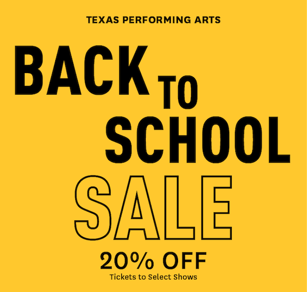 Texas Performing Arts Back to School Sale 20% off tickets to select shows