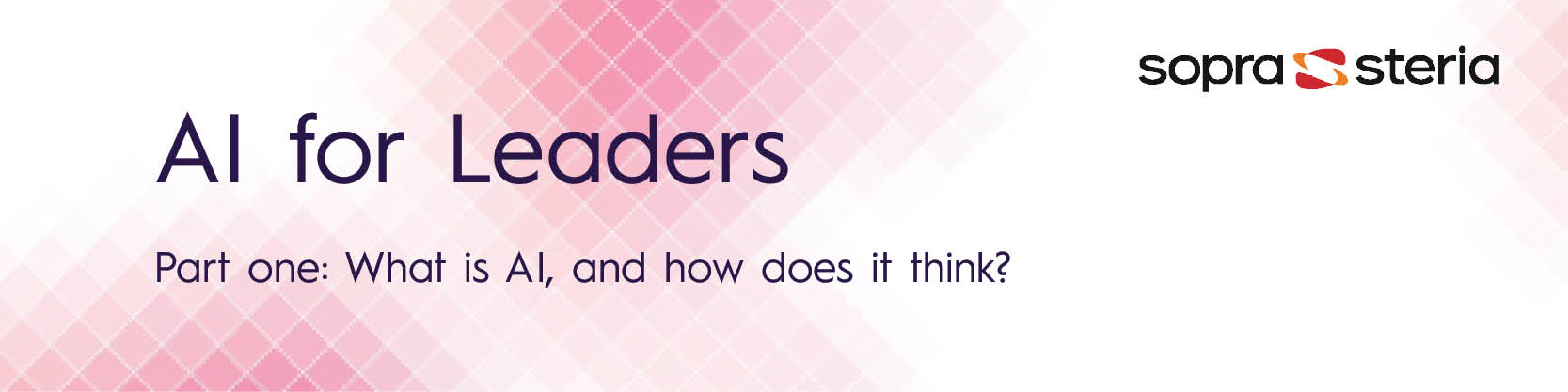 AI for Leaders. Part one: What is AI, and how does it think?